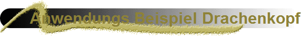 Anwendungs Beispiel Drachenkopf