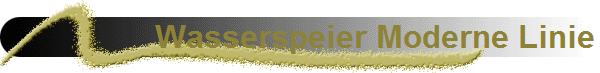 Wasserspeier Moderne Linie